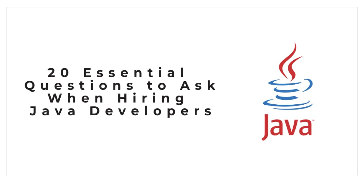 20 Essential Questions to Ask When Hiring Java Developers