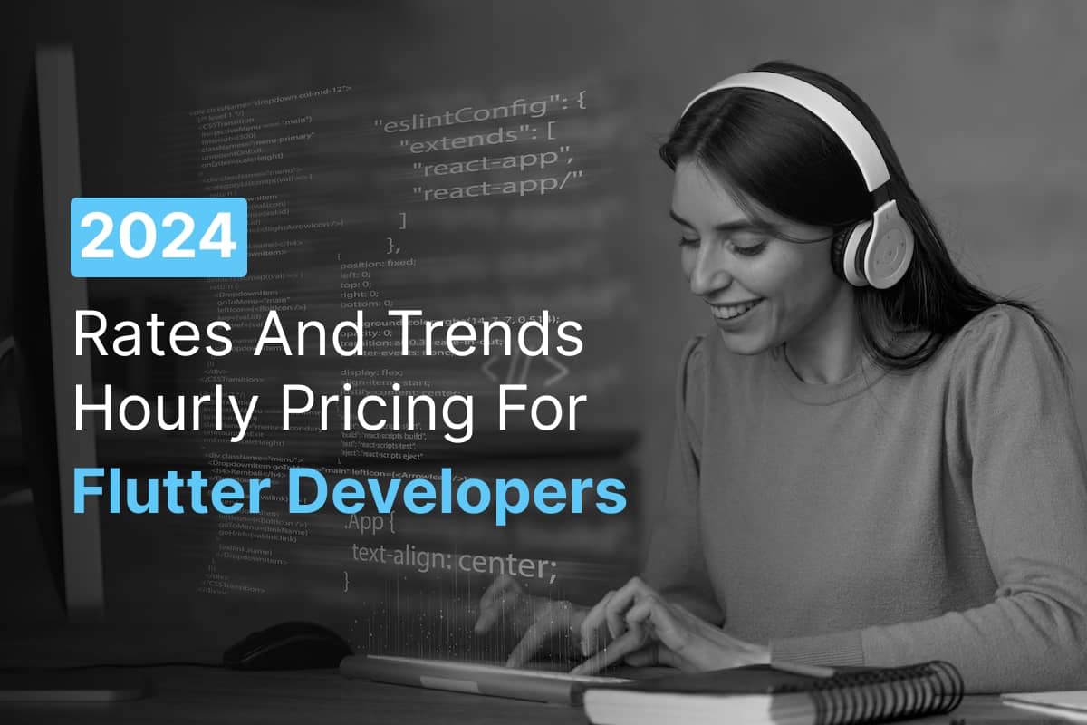 2024 Rates and Trends: Hourly Pricing for Flutter Developers