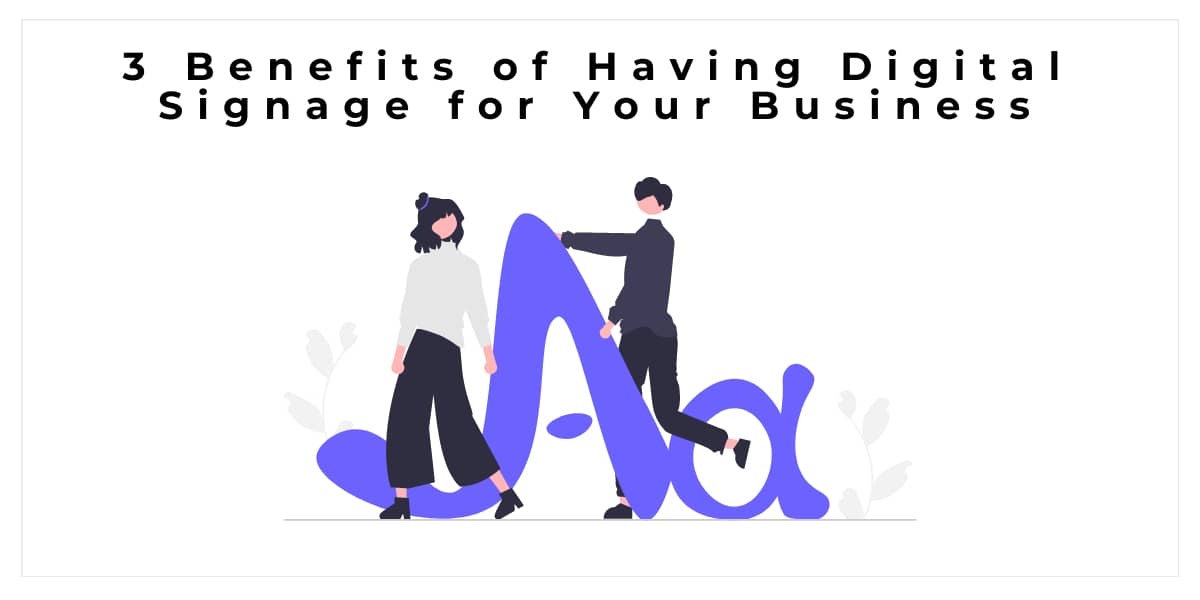 3 Benefits of Having Digital Signage for Your Business