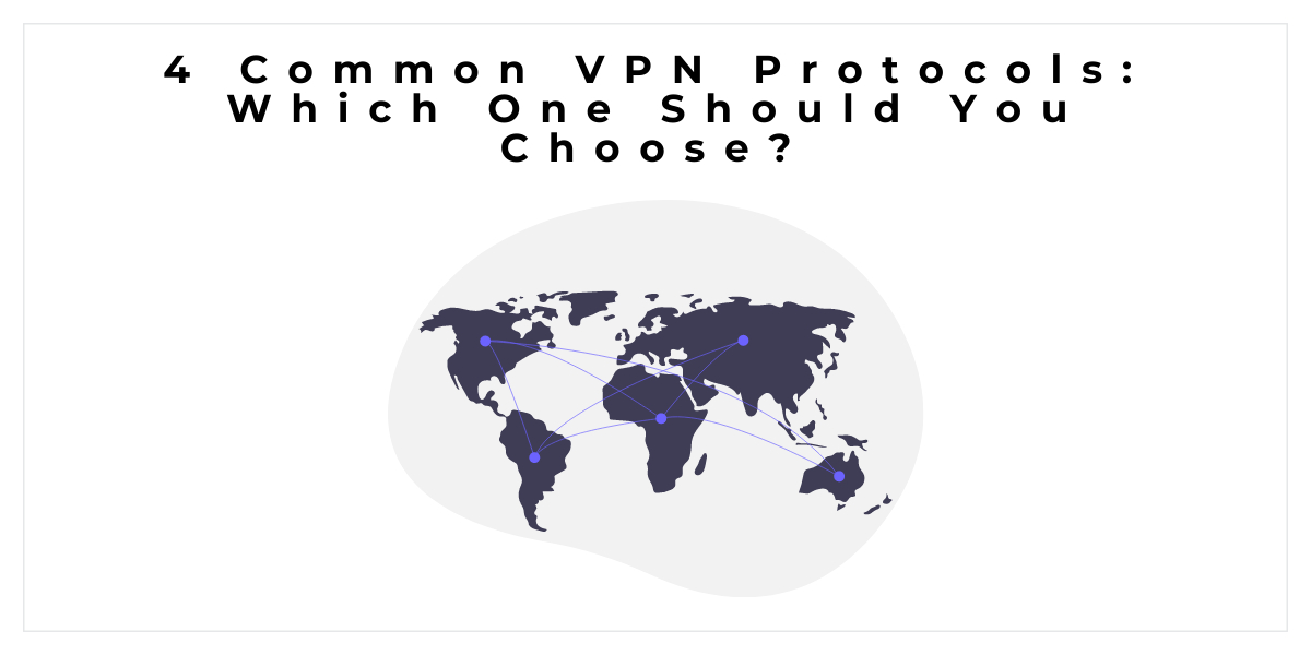 4 Common VPN Protocols: Which One Should You Choose?