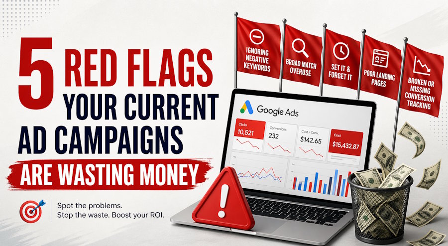 5 Red Flags Your Current Ad Campaigns Are Wasting Money
