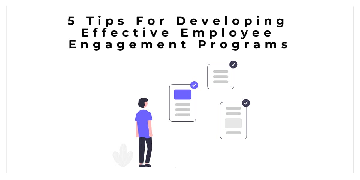 5 Tips For Developing Effective Employee Engagement Programs