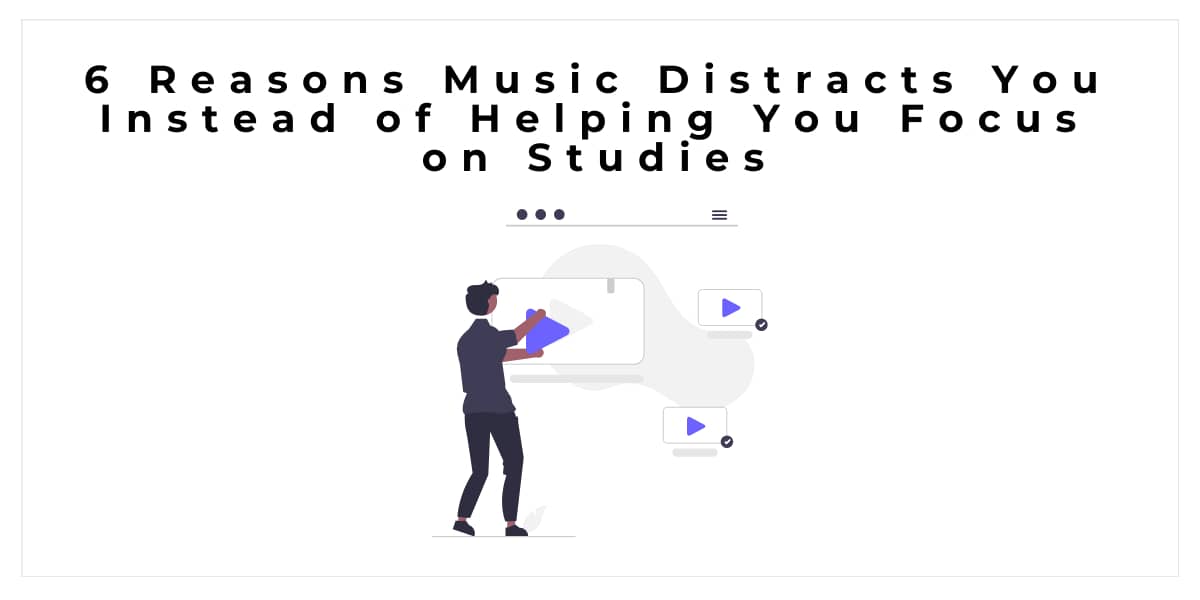 6 Reasons Music Distracts You Instead of Helping You Focus on Studies