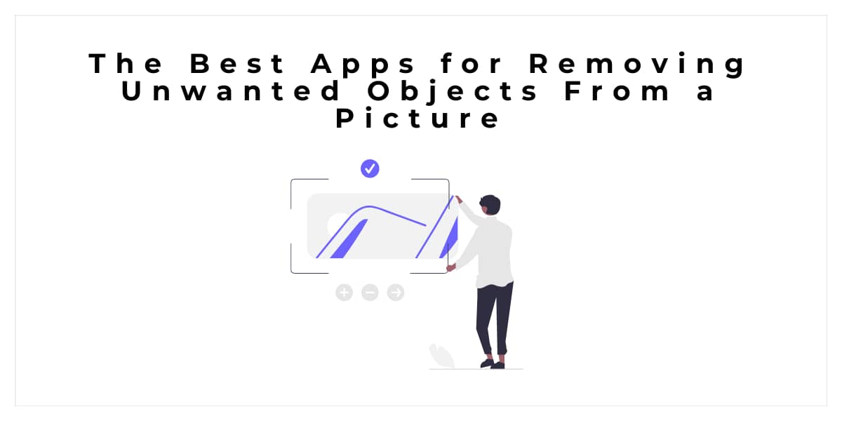 The Best Apps for Removing Unwanted Objects From a Picture