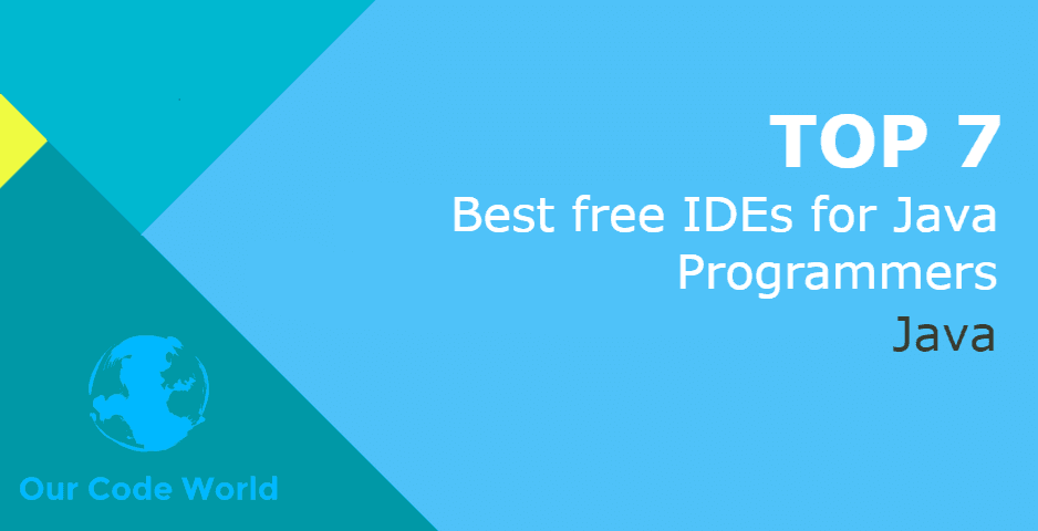 Top 7 Best Free Ides For Java Programmers Our Code World