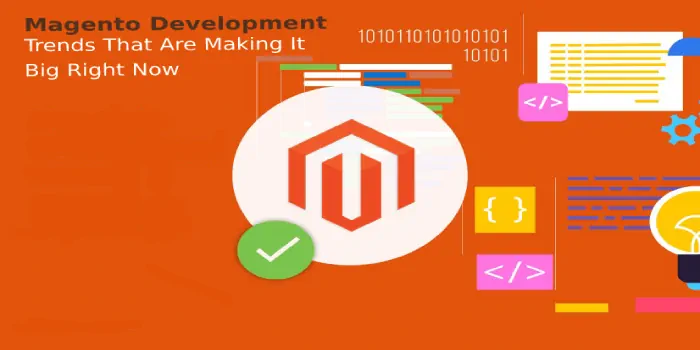 7 Magento Development Trends That Are Making It Big Right Now
