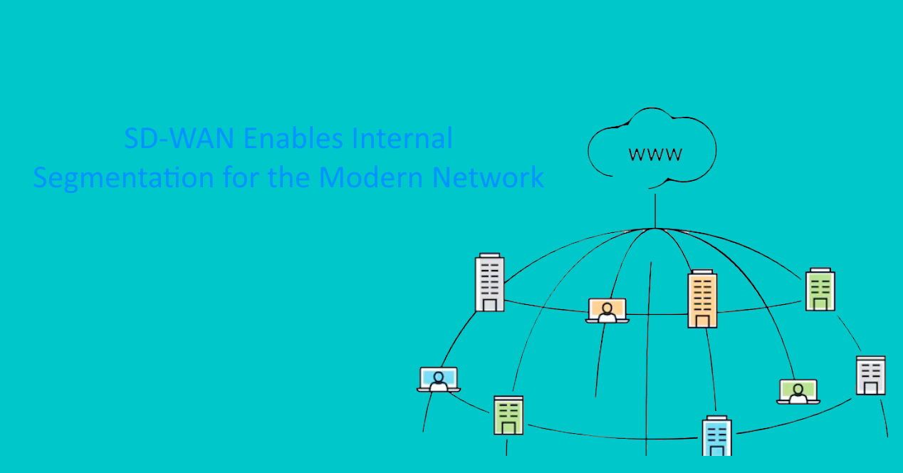 SD-WAN Enables Internal Segmentation for the Modern Network