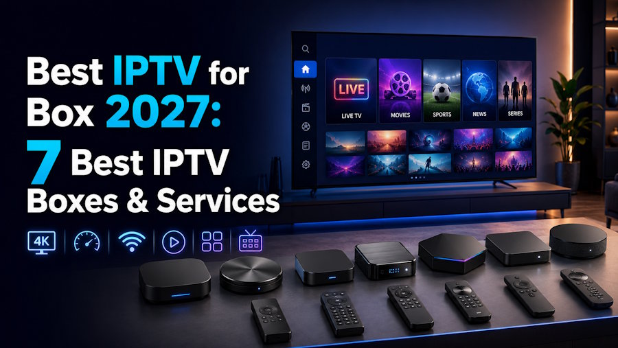 Best IPTV for Box 2027: 7 Best IPTV Boxes & Services