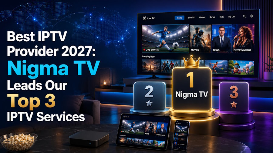 Best IPTV Provider 2027: Nigma TV Leads Our Top 3 IPTV Services