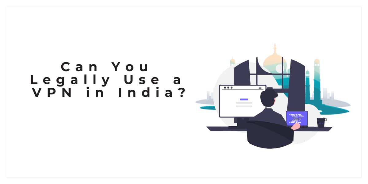 Can You Legally Use a VPN in India?