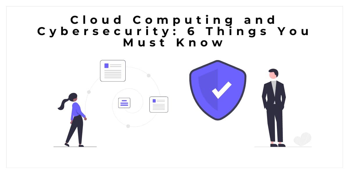 Cloud Computing and Cybersecurity: 6 Things You Must Know Our Code World