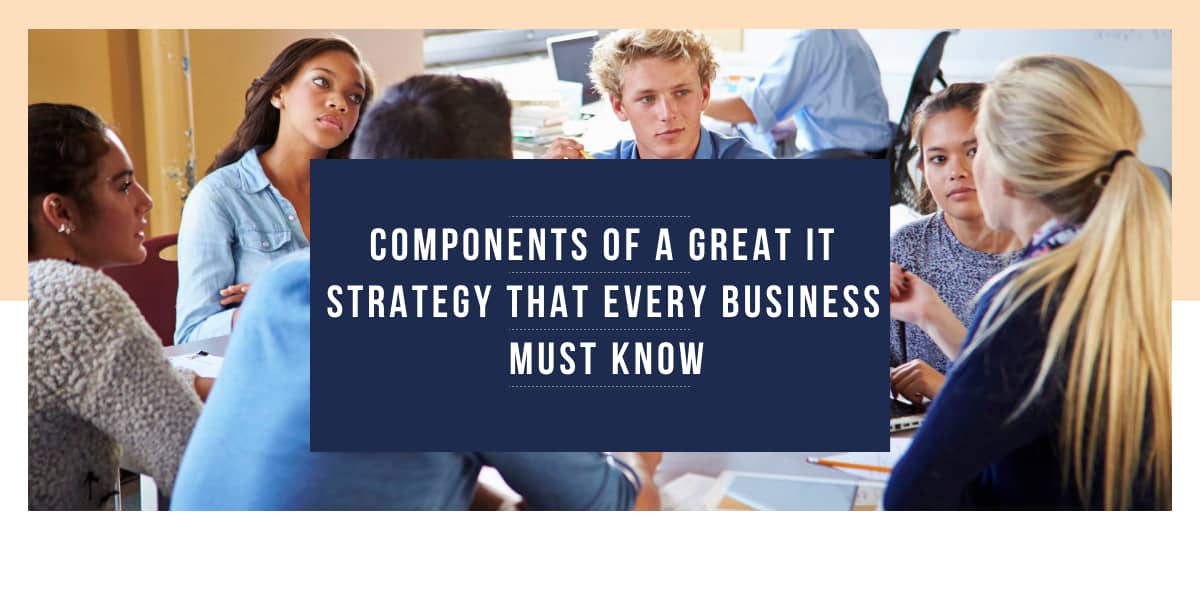 Components of a Great IT Strategy that Every Business Must Know