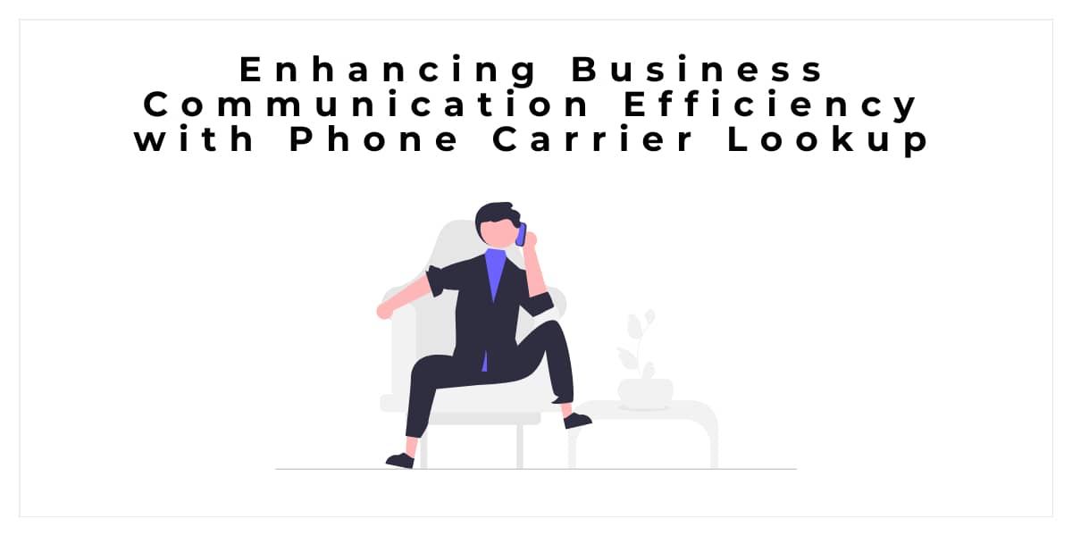 Enhancing Business Communication Efficiency with Phone Carrier Lookup