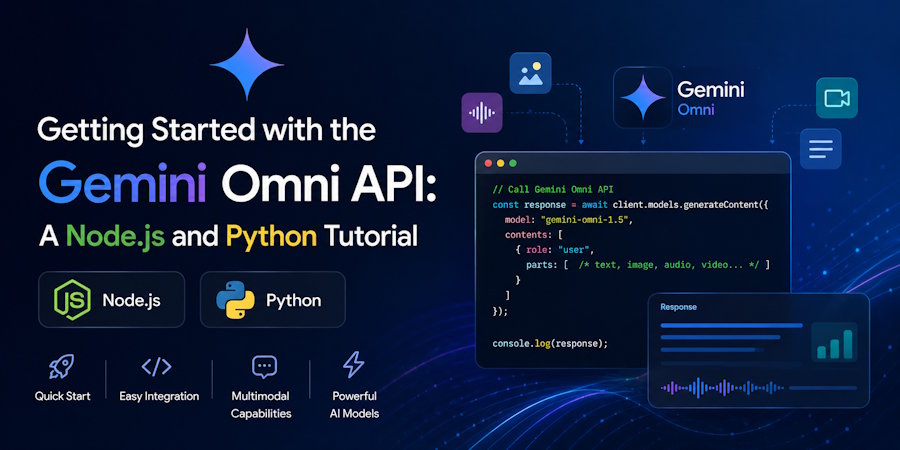 Getting Started with the Gemini Omni API: A Node.js and Python Tutorial