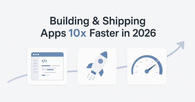 How Developers Are Building and Shipping Apps 10x Faster in 2026