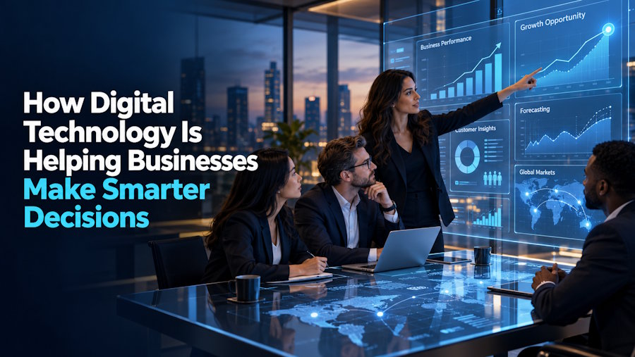 How Digital Technology Is Helping Businesses Make Smarter Decisions