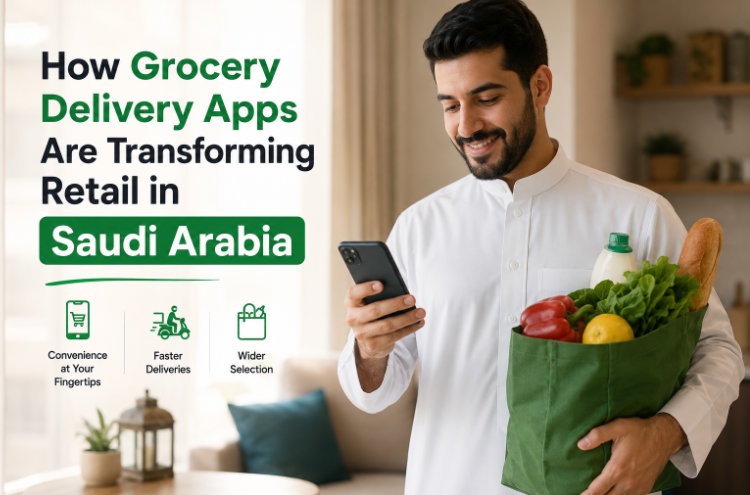 How Grocery Delivery Apps Are Transforming Retail in Saudi Arabia
