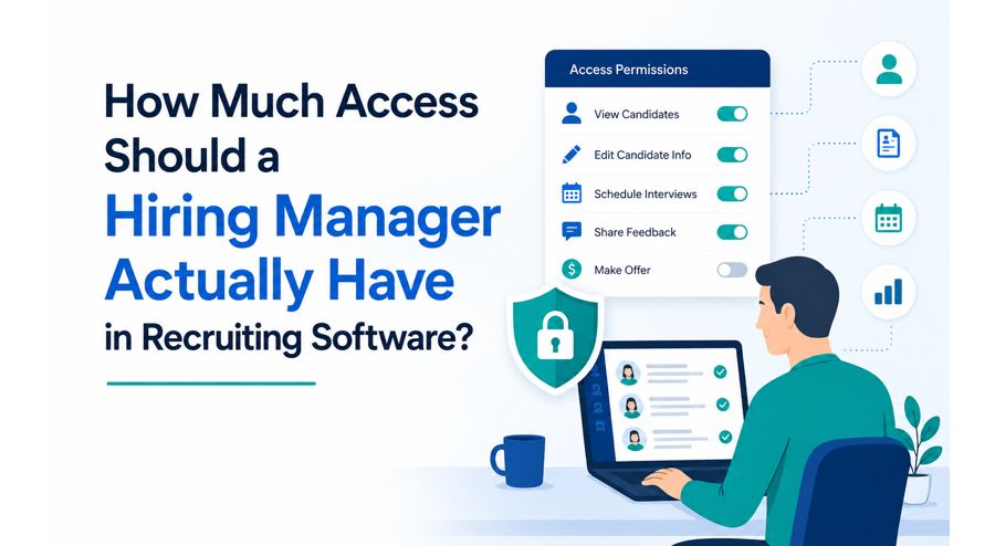 How Much Access Should a Hiring Manager Actually Have in Recruiting Software?