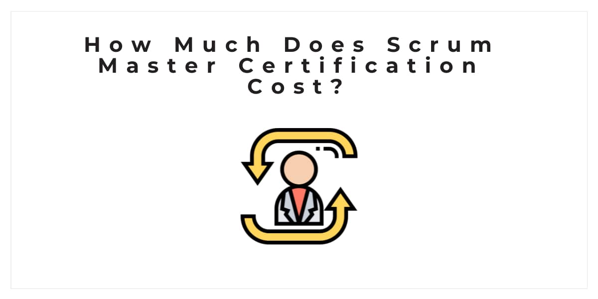 How Much Does Scrum Master Certification Cost?