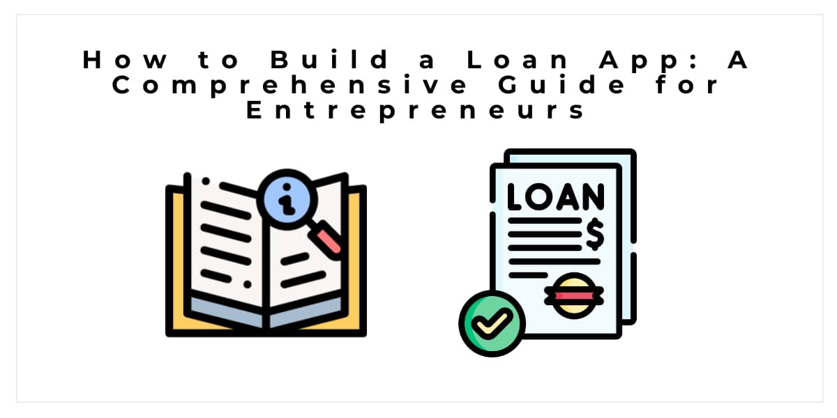 How to Build a Loan App: A Comprehensive Guide for Entrepreneurs