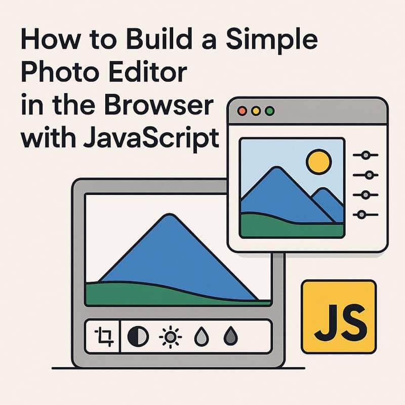 How to Build a Simple Photo Editor in the Browser with JavaScript