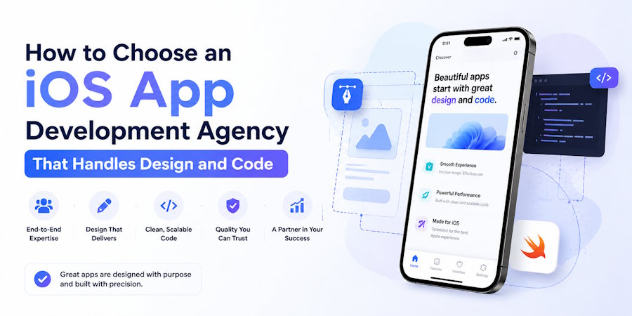 How to Choose an iOS App Development Agency That Handles Design and Code