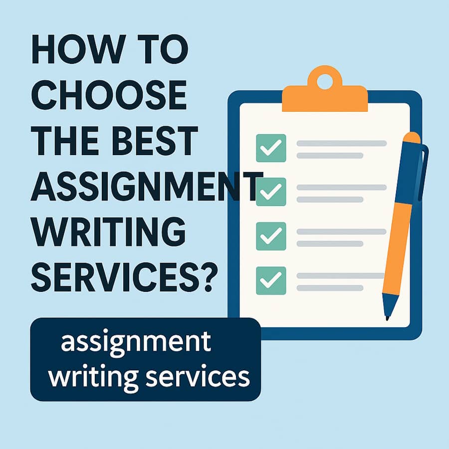 How to Choose The Best Assignment Writing Services?