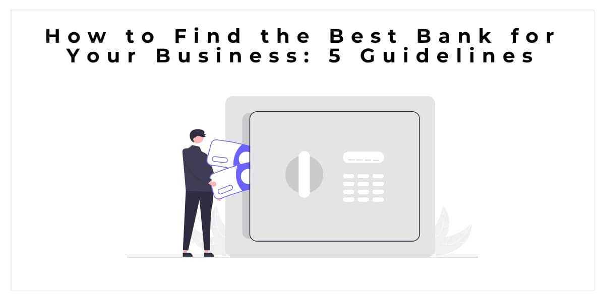 How to Find the Best Bank for Your Business: 5 Guidelines