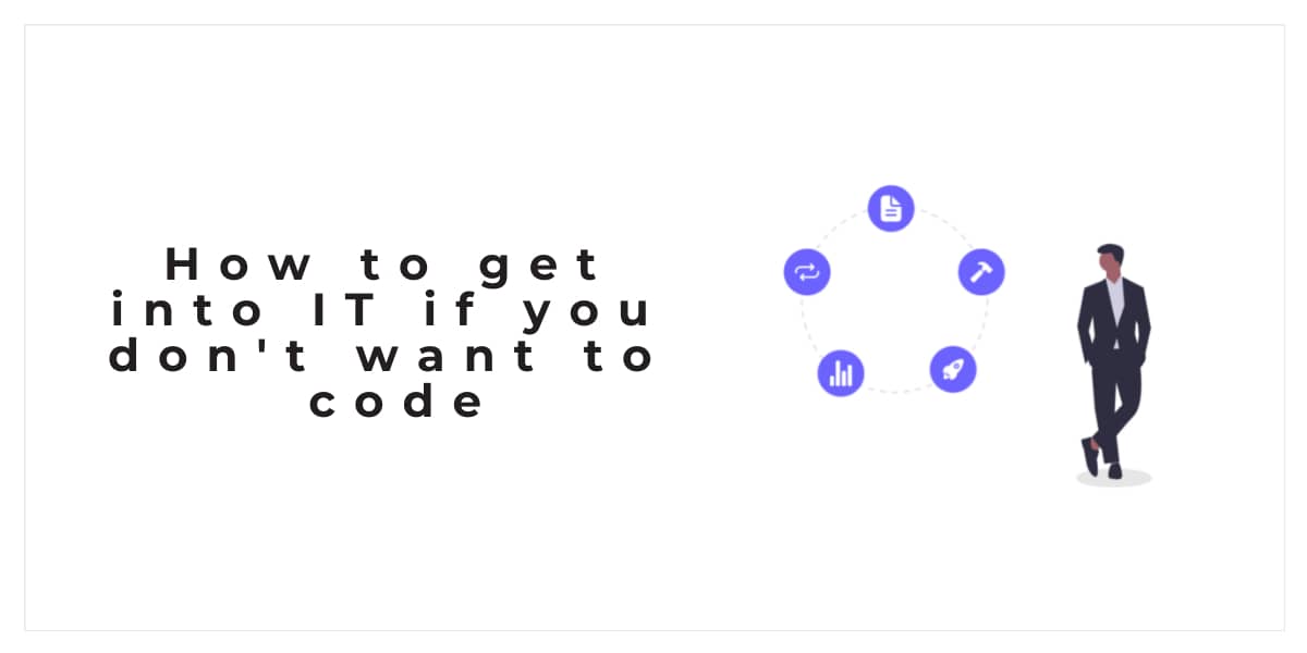 How to get into IT if you don't want to code
