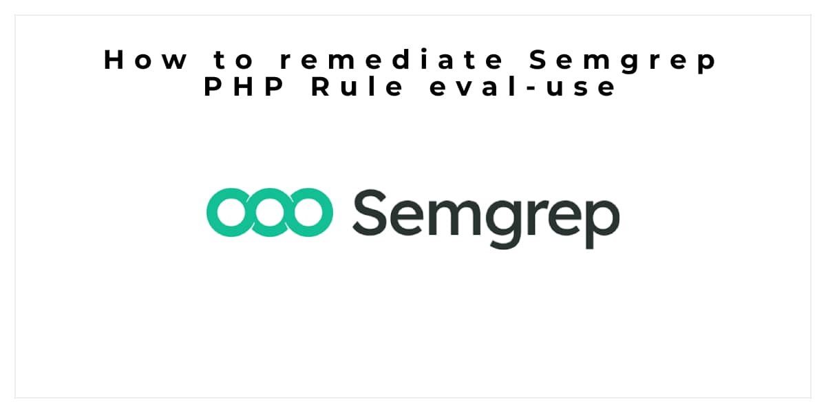 How to remediate Semgrep PHP Rule eval-use
