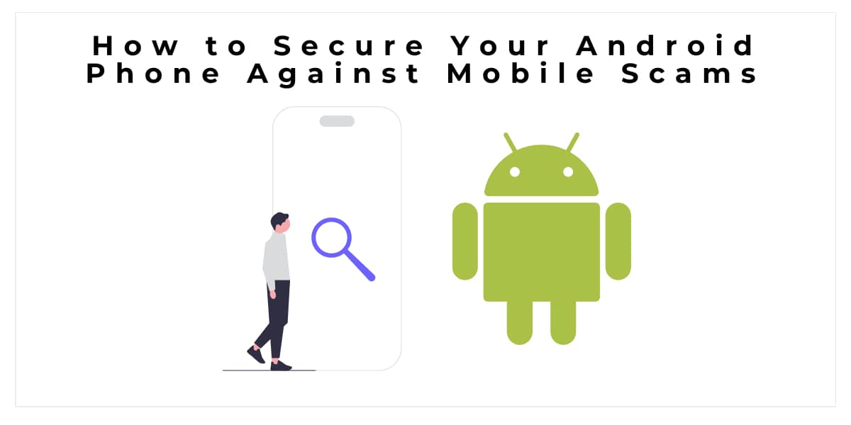 How to Secure Your Android Phone Against Mobile Scams