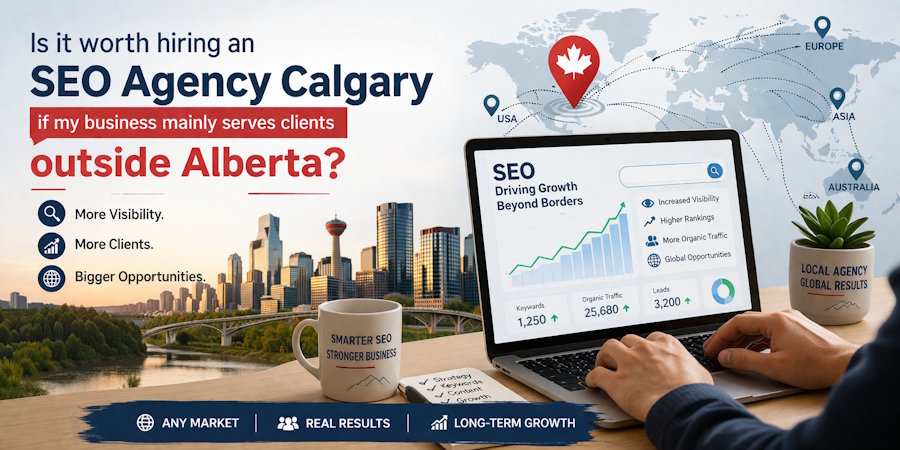 Is it worth hiring an SEO Agency Calgary if my business mainly serves clients outside Alberta?