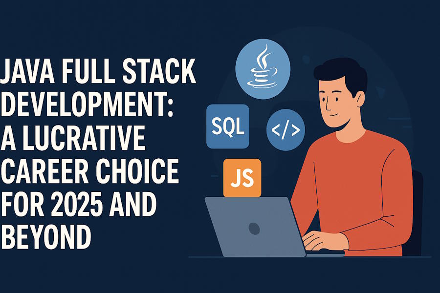 Java Full Stack Development: A Lucrative Career Choice for 2025 and ...