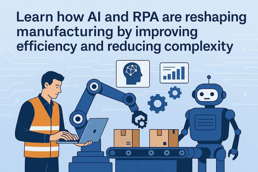 Learn how AI and RPA are reshaping manufacturing by improving efficiency and reducing complexity