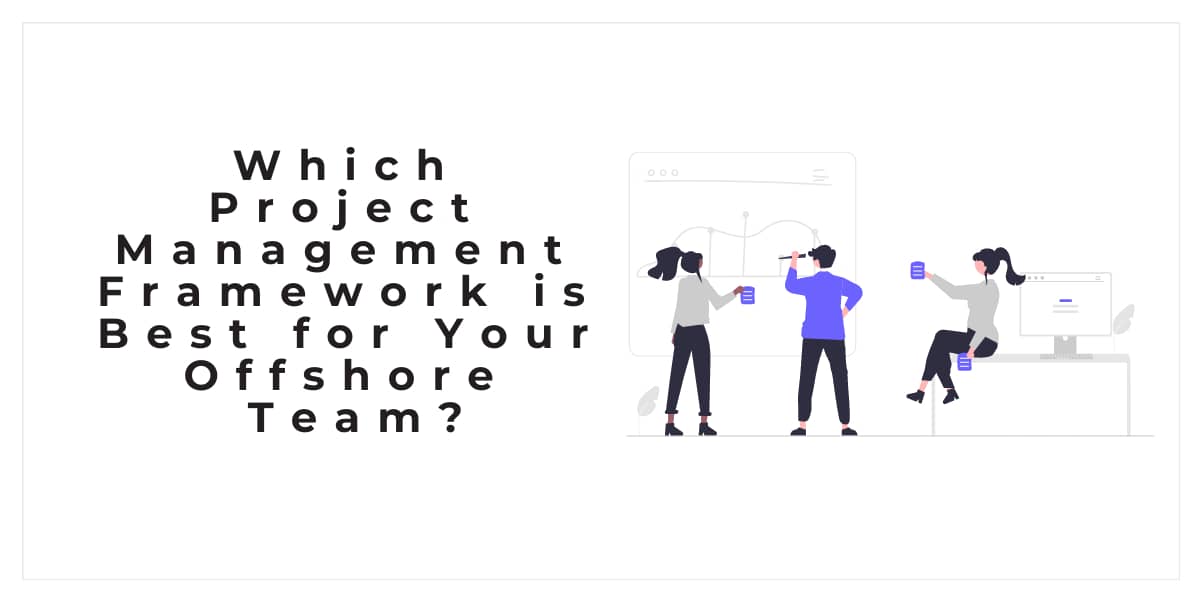 Which Project Management Framework is Best for Your Offshore Team?