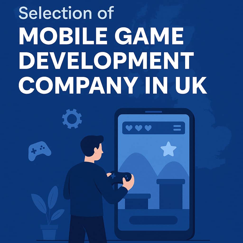 Selection of Mobile Game Development Company in UK