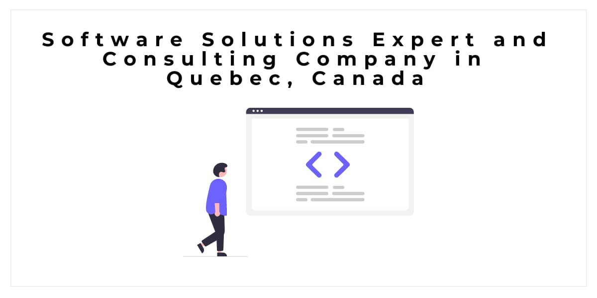 Software Solutions Expert and Consulting Company in Quebec, Canada