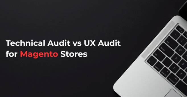 Technical Audit vs UX Audit for Magento Stores: What Each Reveals and When You Need Both