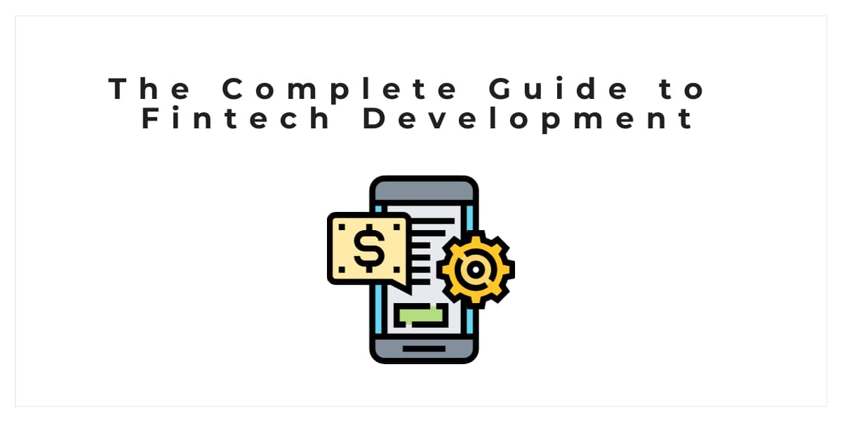 The Complete Guide to Fintech Development