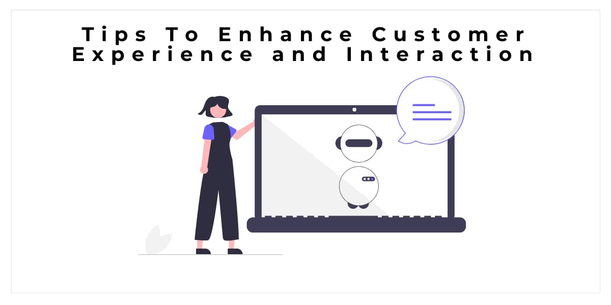 Tips To Enhance Customer Experience and Interaction