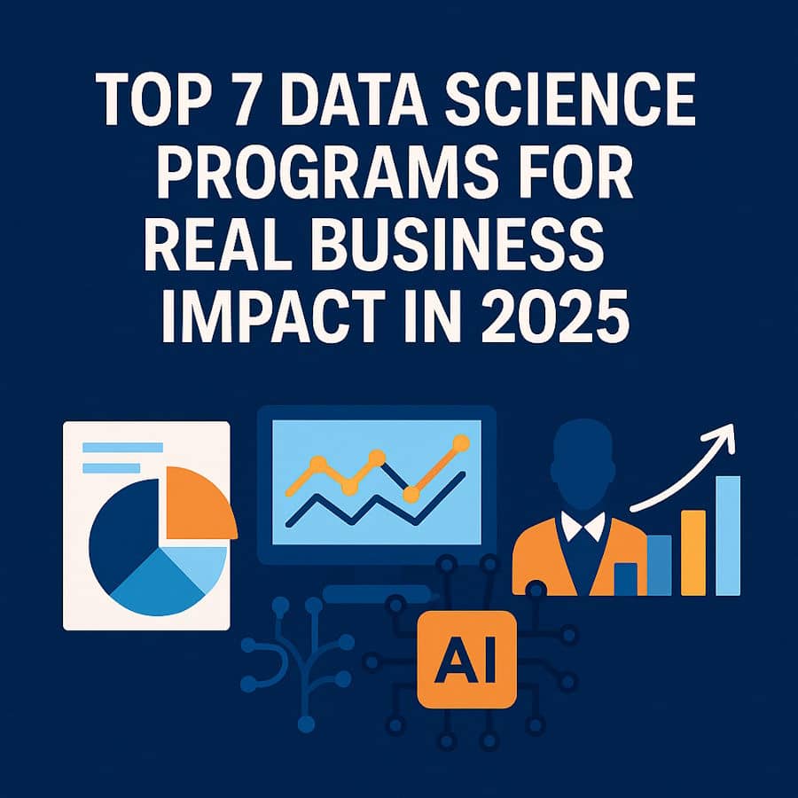 Top 7 Data Science Programs for Real Business Impact in 2025