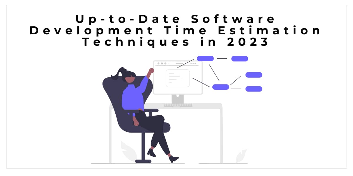 Up-to-Date Software Development Time Estimation Techniques in 2023