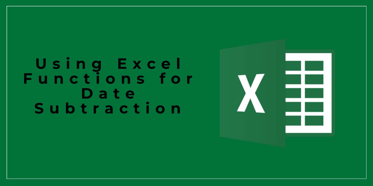Using Excel Functions for Date Subtraction