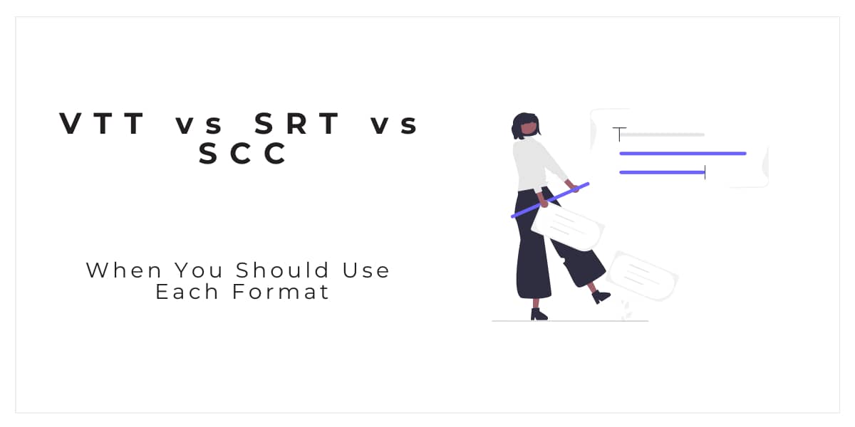 VTT vs SRT vs SCC? When You Should Use Each Format?