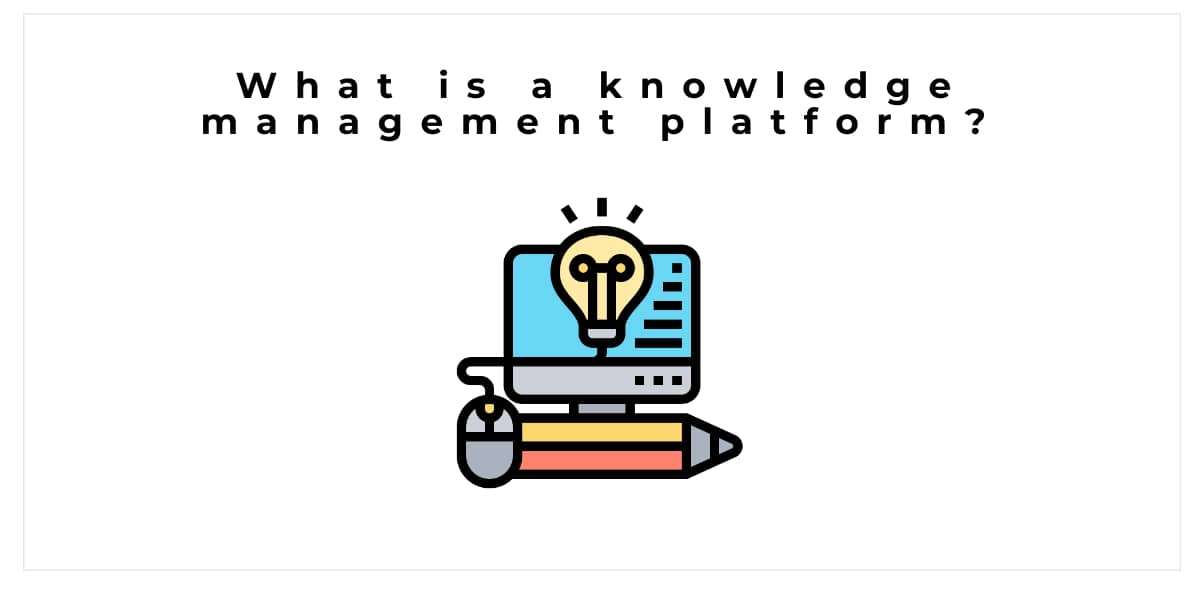 What is a knowledge management platform?