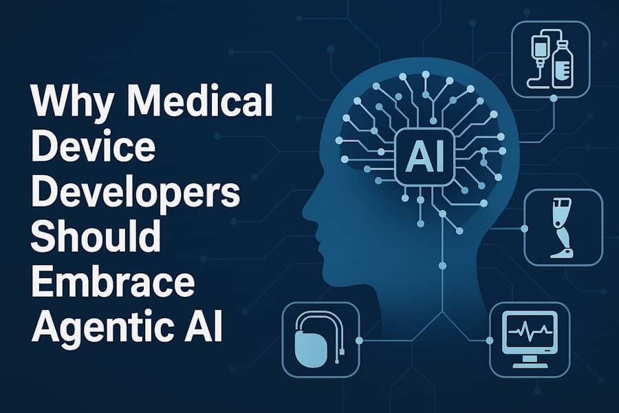 Why Medical Device Developers Should Embrace Agentic AI