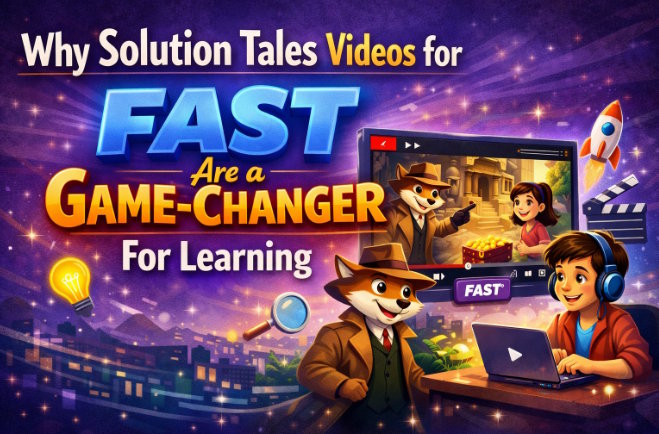 Why Solution Tales Videos for FAST Are a Game-Changer for Learning