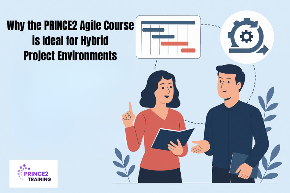 Why the PRINCE2 Agile Course is Ideal for Hybrid Project Environments