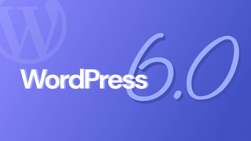 WordPress 6.0 - ¿Qué hay de nuevo en la última versión de WordPress?